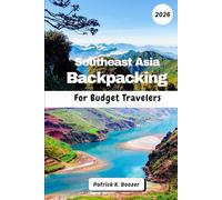 Southeast Asia Backpacking For Budget Travelers 2026: Your Route to Authentic Food, Affordable Stays & Epic Adventures (The Wayfarer's Chronicle)