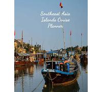 Southeast Asia Islands Cruise Planner: Notebook and Journal for Planning and Organizing Your Next five Cruising Adventures
