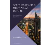 Southeast Asia’s Multipolar Future : Averting a New Cold War