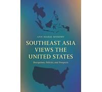Southeast Asia Views the United States: Perceptions, Policies, and Prospects