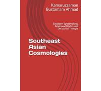Southeast Asian Cosmologies: Subaltern Epistemology, Relational Worlds, and Decolonial Thought (Southeast Asian Studies)