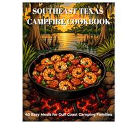 Southeast Texas Campfire Cookbook: 40 Easy Meals, Snacks & Breakfasts for Gulf Coast Camping Families