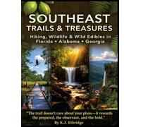 Southeast Trails & Treasures: Hiking, Wildlife, & Wild Edibles in Florida, Alabama and Georgia