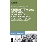 Southern African Liberation Movements and the Global Cold War ‘East’: Transnational Activism 1960-1990: 4 (Dialectics of the Global, 4)