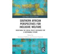Southern African Perspectives for Inclusive Welfare: Redefining the Social Policy Discourse for a Sustainable Future (Social Welfare Around the World)