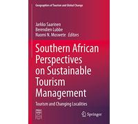 Southern African Perspectives on Sustainable Tourism Management: Tourism and Changing Localities (Geographies of Tourism and Global Change)