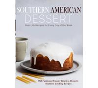 Southern American Dessert: Old Fashioned Classic Timeless Desserts Southern Cooking Recipes