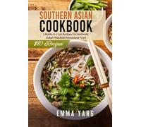 Southern Asian Cookbook: 3 Books in 1: 210 Recipes For Authentic Indian Thai And Vietnamese Food