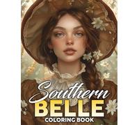 Southern Belle Coloring Book: Step into the Elegance of the Old South with Graceful Women Coloring Pages Beautiful Portraits Illustrations for All Ages Stress Relief & Relaxation
