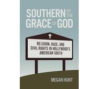 Southern by the Grace of God: Religion, Race, and Civil Rights in Hollywood's American South (Politics and Culture in the Twentieth-Century South)