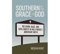 Southern by the Grace of God: Religion, Race, and Civil Rights in Hollywood's American South (Politics and Culture in the Twentieth-Century South)