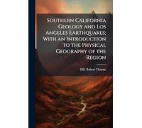 Southern California Geology and Los Angeles Earthquakes; With an Introduction to the Physical Geography of the Region