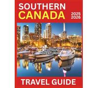 Southern Canada Travel Guide 2025-2026: Explore Toronto, Montreal, and Ottawa’s Top Attractions and Local Treasures with Pictures