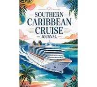 Southern Caribbean Cruise Journal: A Travel Keepsake for Island Adventures, Port Memories & Tropical Moments