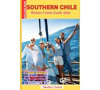 Southern Chile Winter Cruise Guide 2026: Your Polar Patagonia Fjords Companion for Cold-Season Cruising. Includes Wildlife Hotspots, Shore Excursions, ... and Itineraries for an Effortless Voyage