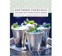 Southern Cocktails: Dixie Drinks, Party Potions, and Classic Libations