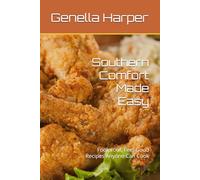 Southern Comfort Made Easy: Foolproof, Feel-Good Recipes Anyone Can Cook
