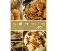 Southern Cooking 101: Easy American Meals with Delicious Country Recipes (2nd Edition)