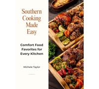 Southern Cooking Made Easy: Comfort Food Favorites for Every Kitchen