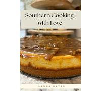 Southern Cooking with Love: Easy Southern Comfort Food Recipes Made with Love and Tradition