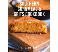 Southern Cornmeal & Grits Cookbook: Cornbread, Polenta, Casseroles & More!: 30 (Southern Cooking Recipes)