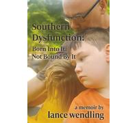 Southern Dysfunction: Born Of It, Not Bound By It: A Memoir of Survival, Fatherhood, and Southern Reckoning