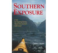 Southern Exposure: A Solo Sea Kayaking Journey Around New Zealand's South Island