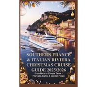 Southern France & Italian Riviera Christmas Cruise Guide 2025/2026: From Nice to Cinque Terre - Markets, Lights & Winter Magic