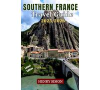 SOUTHERN FRANCE TRAVEL GUIDE 2025/2026: “Discover the Best of Southern France 2025-2026: Provence, French Riviera, Occitanie & Basque Adventures with Food, Wine & Culture”