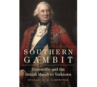 Southern Gambit: Cornwallis and the British March to Yorktown: 65 (Campaigns and Commanders Series)