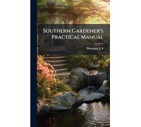 Southern Gardener's Practical Manual