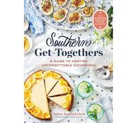 Southern Get-Togethers : A Guide to Hosting Unforgettable Gatherings