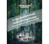 Southern Gothic Thriller: 30-Day Writing Prompts: The Wright Side of Dark Guides (Book 2) (The Wright Side of Dark Writing Guides)