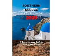 SOUTHERN GREECE TRAVEL GUIDE 2025: A Comprehensive Guide to What is New in 2025 & and Trends