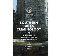 Southern Green Criminology: A Science to End Ecological Discrimination (Perspectives on Crime, Law and Justice in the Global South)