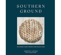 Southern Ground: A Revolution in Baking with Stone-Milled Flour (A Cookbook)