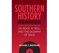 Southern History Remixed: On Rock 'n' Roll and the Dilemma of Race (Southern Dissent)