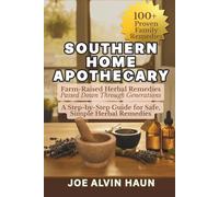 Southern Home Apothecary | Farm-Raised Herbal Remedies Passed Down Through Generations: Southern Herbal Remedies, Kitchen Medicines, and Safe Natural ... Aches and Discomforts (Off Grid Living)