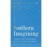 Southern Imagining : A Literary and Cultural History of the Far Southern Hemisphere