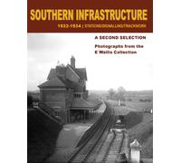Southern Infrastructure 1922 - 1934: A Second Selection : Stations / Signalling / Trackwork