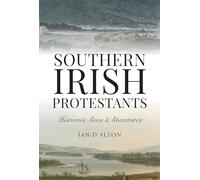 Southern Irish Protestants: Histories, Lives and Literatures