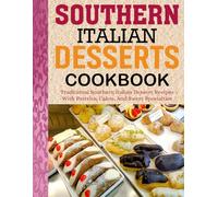 Southern Italian Desserts: Traditional Southern Italian Dessert Recipes with Pastries, Cakes, and Sweet Specialties.