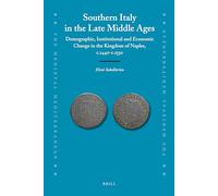 Southern Italy in the Late Middle Ages: Demographic, Institutional and Economic Change in the Kingdom of Naples, C.1440-C.1530: 94 (Medieval Mediterranean)