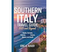 Southern Italy Travel Guide 2025 and Beyond: Naples, Sorrento, Palermo, Catania, Metara, and Amalfi (Italy Unveiled)