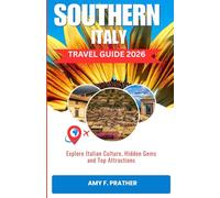 SOUTHERN ITALY TRAVEL GUIDE 2026: Explore Italian Culture, Hidden Gems and Top Attractions