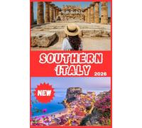 SOUTHERN ITALY TRAVEL GUIDE 2026: With Sicily, Puglia, Naples & the Amalfi Coast: Best Beaches, Local Food & Wine, Ancient Sites (Europe Travel Guide)