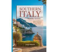Southern Italy Travel Guide: Explore the Flavors, History and Beauty of Italy's South (wanderlust woven: Tales of Timeless Journeys)