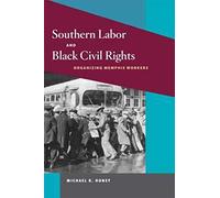Southern Labor and Black Civil Rights: Organizing Memphis Workers (Working Class in American History)