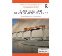 Southern-Led Development Finance: Solutions from the Global South (Rethinking Development)
