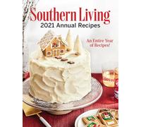 Southern Living 2021 Annual Recipes: An Entire Year of Recipes
